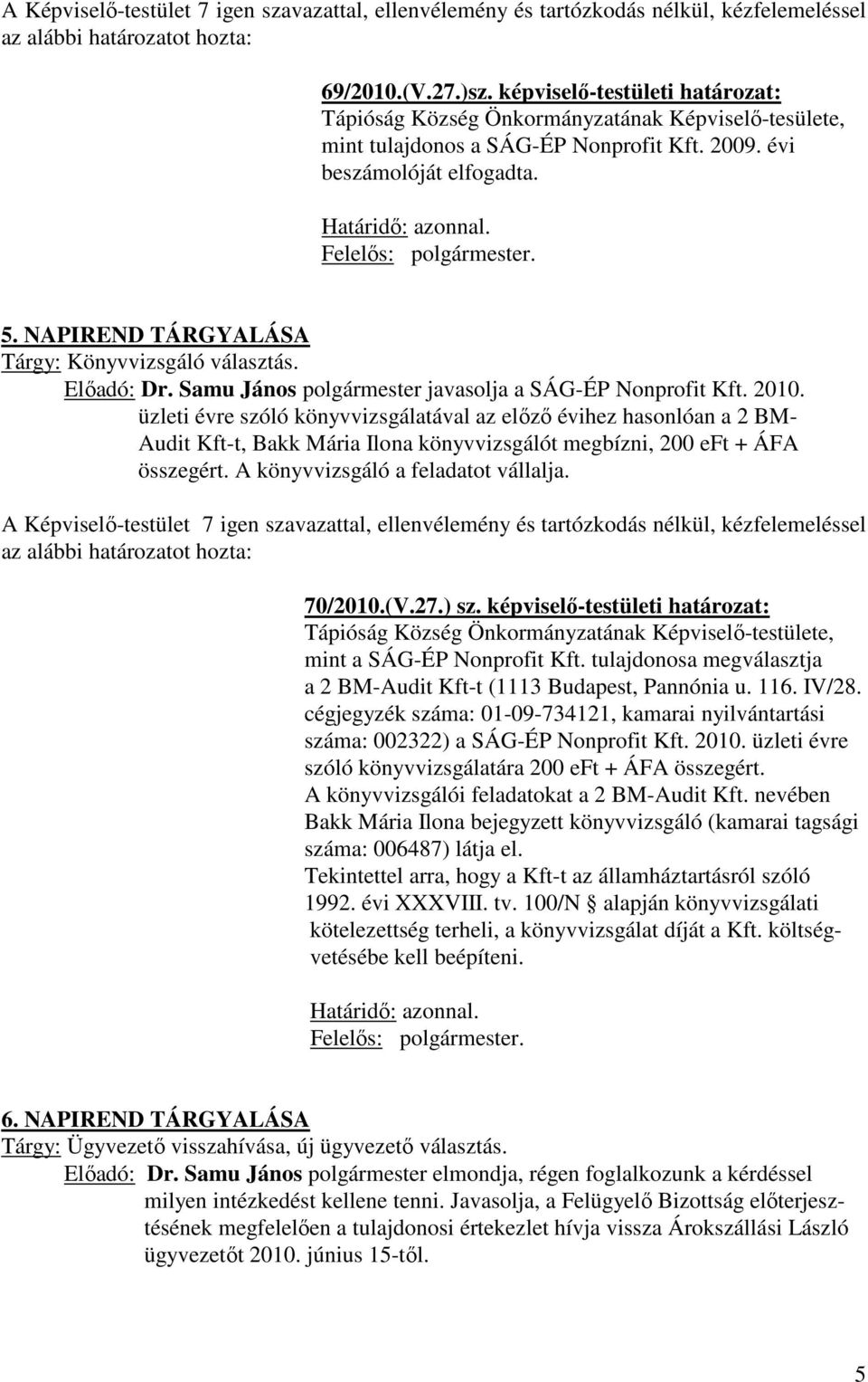 5. NAPIREND TÁRGYALÁSA Tárgy: Könyvvizsgáló választás. Előadó: Dr. Samu János polgármester javasolja a SÁG-ÉP Nonprofit Kft. 2010.