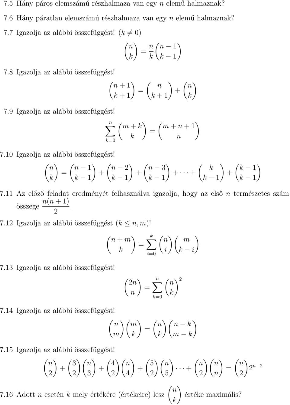 ( ) ( ) ( ) n n n 2 = + k k k + ( ) ( ) n 3 k + + + k k ( ) k k 7. Az előző feladat eredményét felhasználva igazolja, hogy az első n természetes szám n(n + ) összege. 2 7.