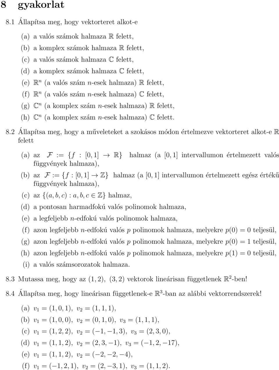 felett, (f) R n (a valós szám n-esek halmaza) C felett, (g) C n (a komplex szám n-esek halmaza) R felett, (h) C n (a komplex szám n-esek halmaza) C felett.
