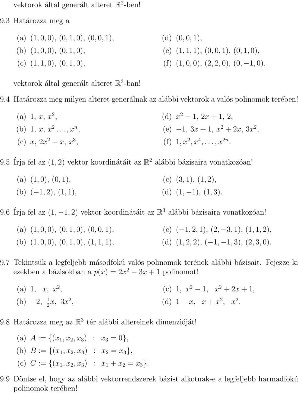 vektorok által generált alteret R 3 -ban! 9.4 Határozza meg milyen alteret generálnak az alábbi vektorok a valós polinomok terében! (a), x, x 2, (b), x, x 2.