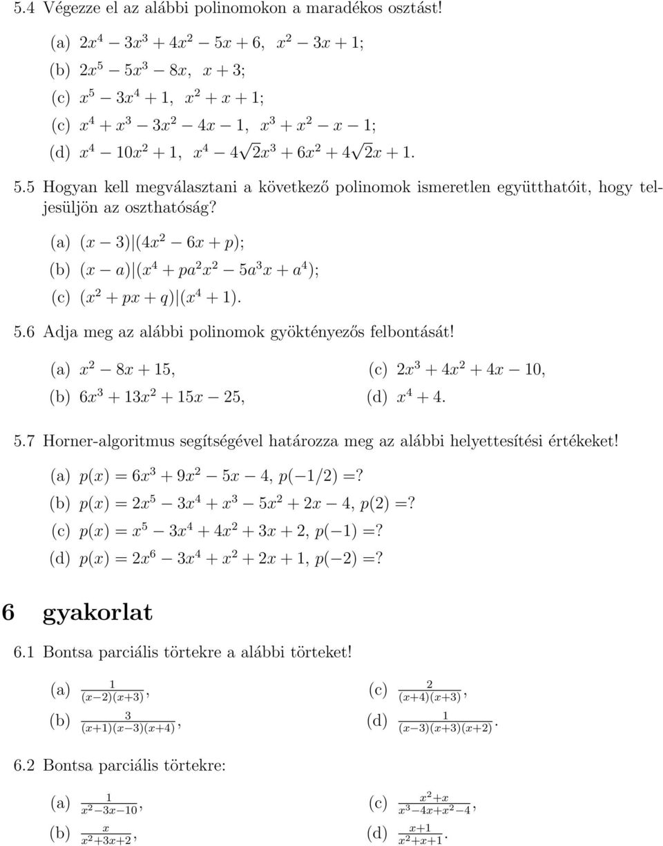 (a) (x 3) (4x 2 6x + p); (b) (x a) (x 4 + pa 2 x 2 5a 3 x + a 4 ); (c) (x 2 + px + q) (x 4 + ). 5.6 Adja meg az alábbi polinomok gyöktényezős felbontását!