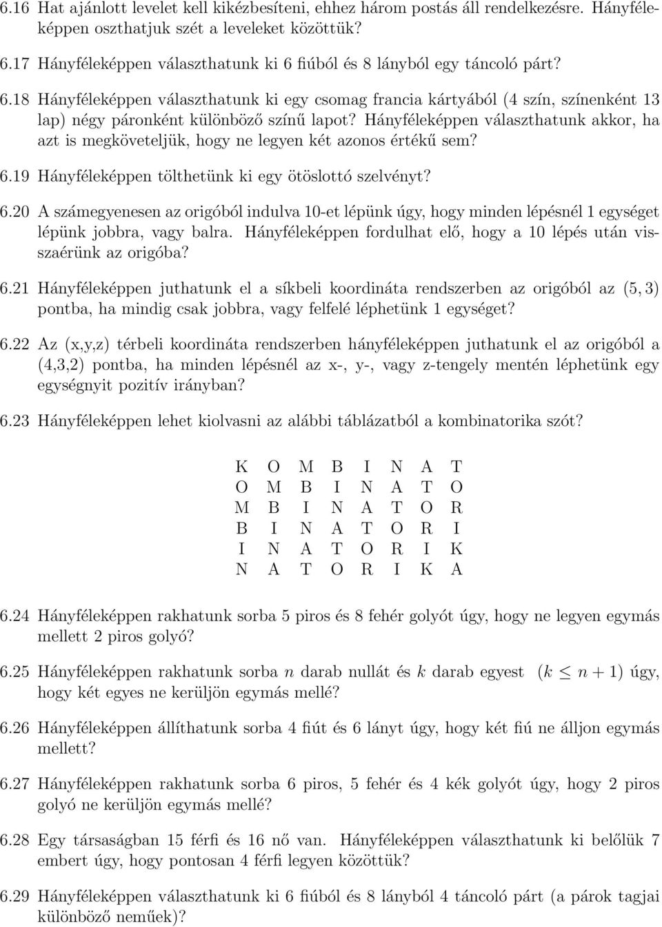 Hányféleképpen választhatunk akkor, ha azt is megköveteljük, hogy ne legyen két azonos értékű sem? 6.