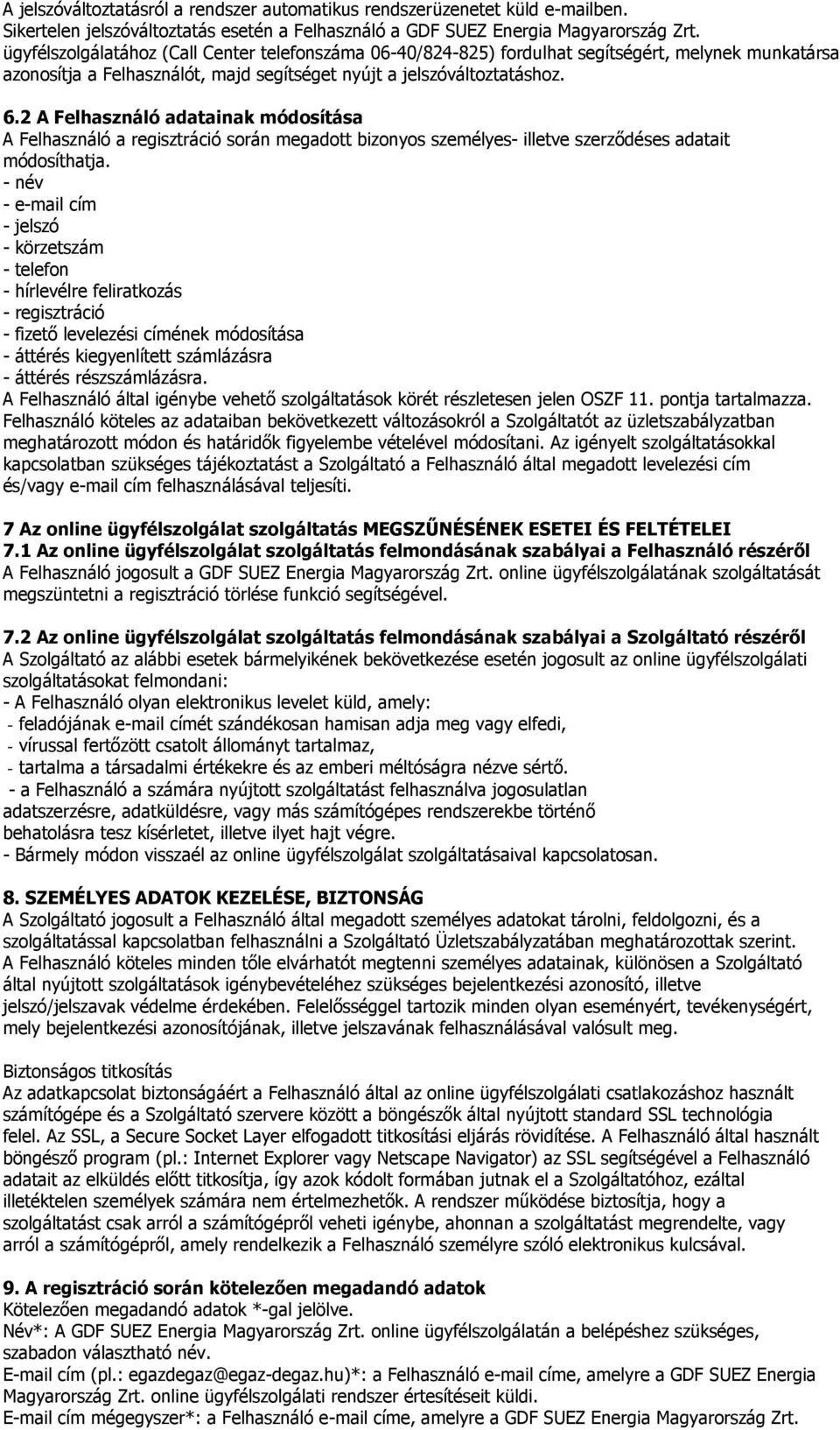 2 A Felhasználó adatainak módosítása A Felhasználó a regisztráció során megadott bizonyos személyes- illetve szerzıdéses adatait módosíthatja.