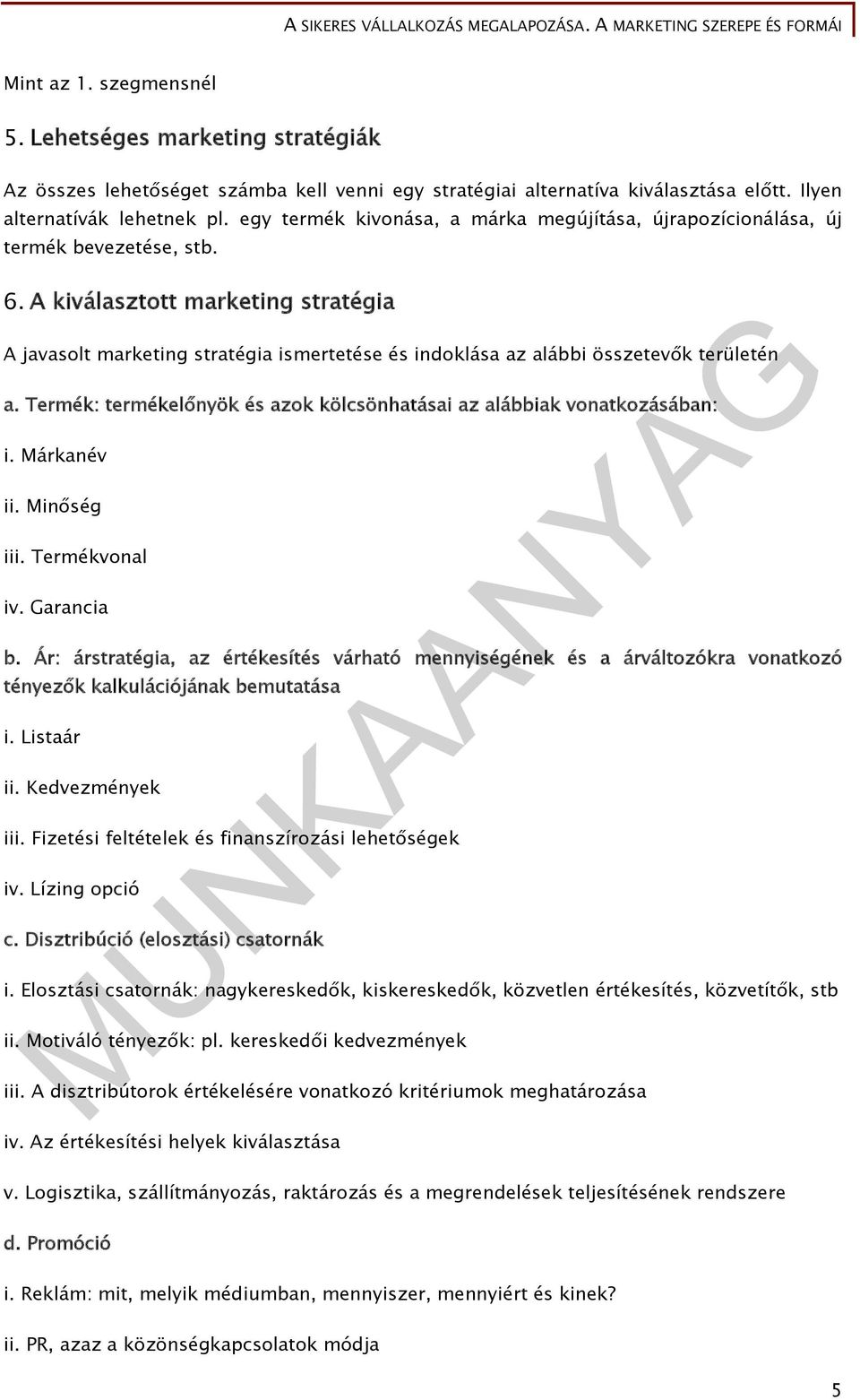 A kiválasztott marketing stratégia A javasolt marketing stratégia ismertetése és indoklása az alábbi összetevők területén a. Termék: termékelőnyök és azok kölcsönhatásai az alábbiak vonatkozásában: i.