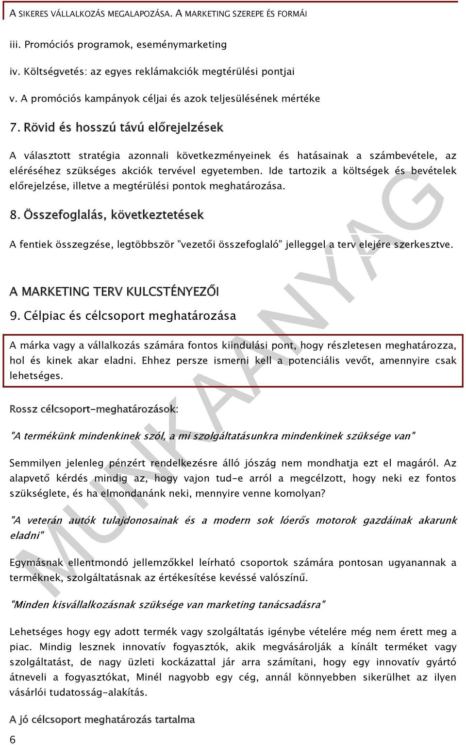 Ide tartozik a költségek és bevételek előrejelzése, illetve a megtérülési pontok meghatározása. 8.