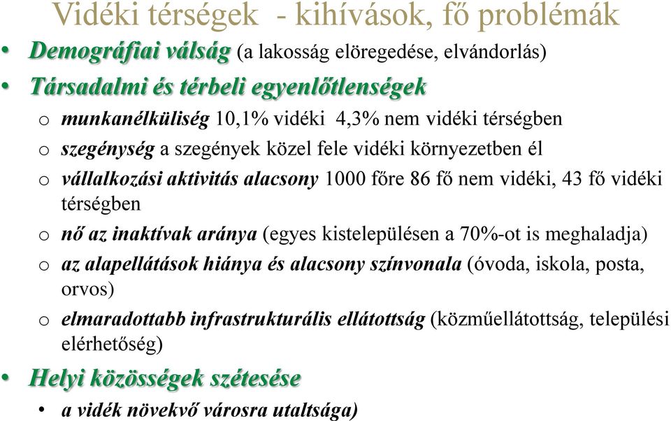 43 fő vidéki térségben o nő az inaktívak aránya (egyes kistelepülésen a 70%-ot is meghaladja) o az alapellátások hiánya és alacsony színvonala (óvoda, iskola,