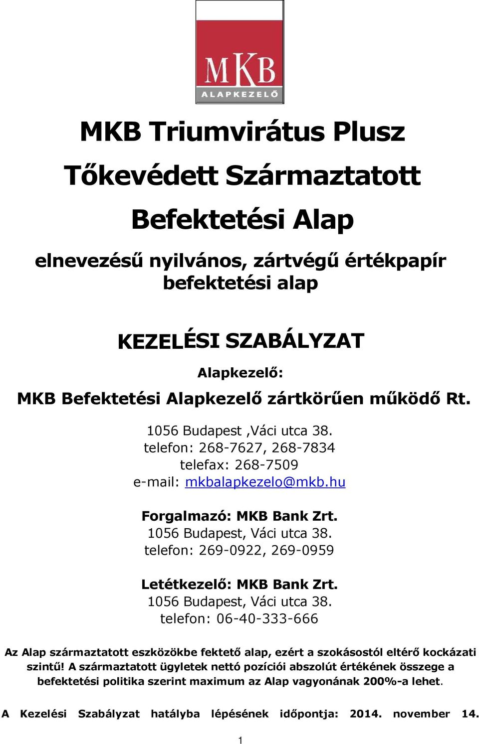 telefon: 269-0922, 269-0959 Letétkezelő: MKB Bank Zrt. 1056 Budapest, Váci utca 38.