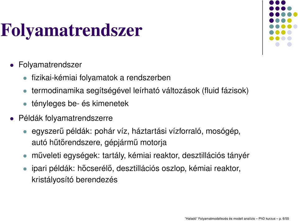 mosógép, autó hűtőrendszere, gépjármű motorja műveleti egységek: tartály, kémiai reaktor, desztillációs tányér ipari példák: