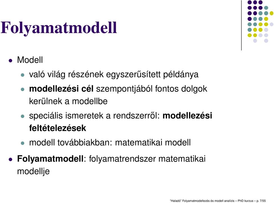 modellezési feltételezések modell továbbiakban: matematikai modell Folyamatmodell: