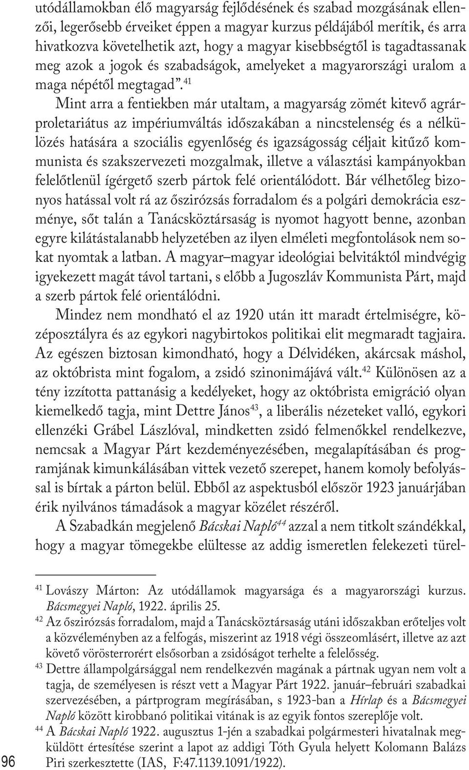 41 Mint arra a fentiekben már utaltam, a magyarság zömét kitevő agrárproletariátus az impériumváltás időszakában a nincstelenség és a nélkülözés hatására a szociális egyenlőség és igazságosság