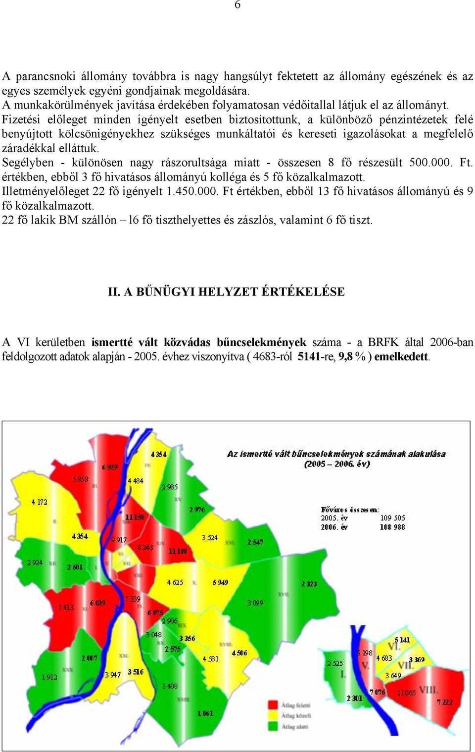 Fizetési előleget minden igényelt esetben biztosítottunk, a különböző pénzintézetek felé benyújtott kölcsönigényekhez szükséges munkáltatói és kereseti igazolásokat a megfelelő záradékkal elláttuk.