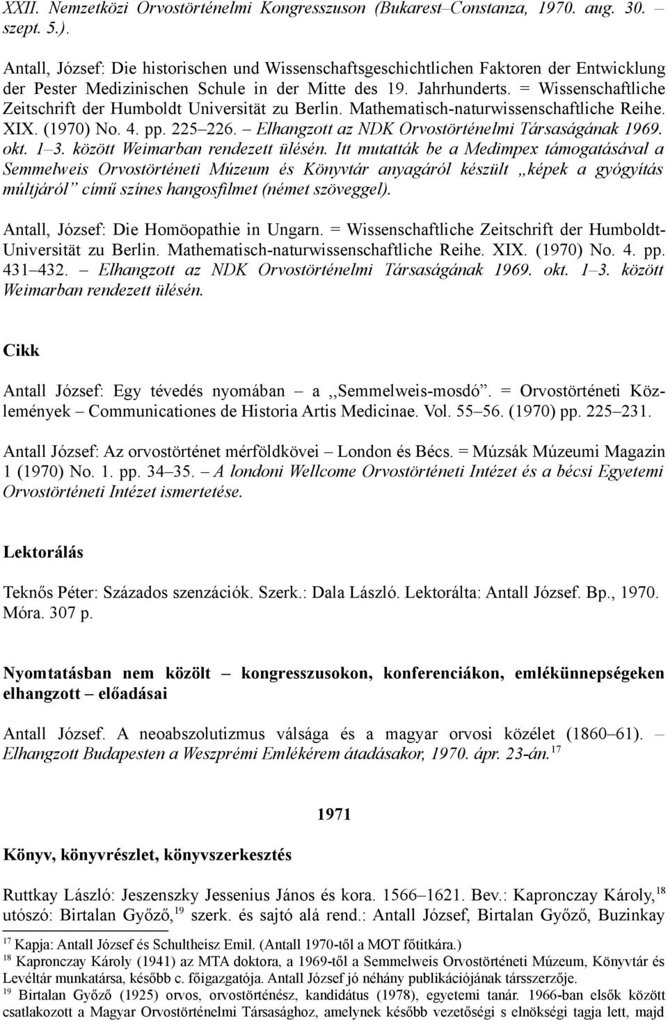 = Wissenschaftliche Zeitschrift der Humboldt Universität zu Berlin. Mathematisch-naturwissenschaftliche Reihe. XIX. (1970) No. 4. pp. 225 226. Elhangzott az NDK Orvostörténelmi Társaságának 1969. okt.