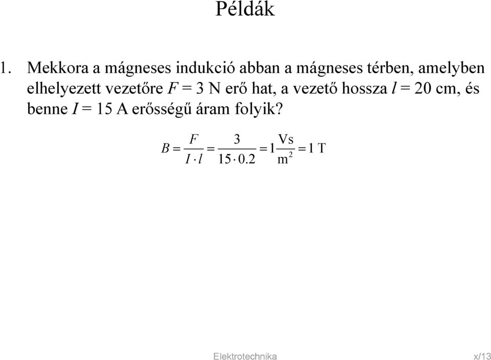 amelyben elhelyezett vezetőre F = 3 N erő hat, a vezető