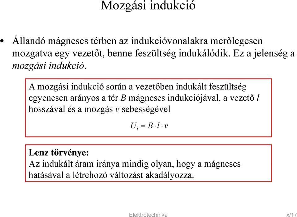 A mozgási indukció során a vezetőben indukált feszültség egyenesen arányos a tér B mágneses indukciójával, a