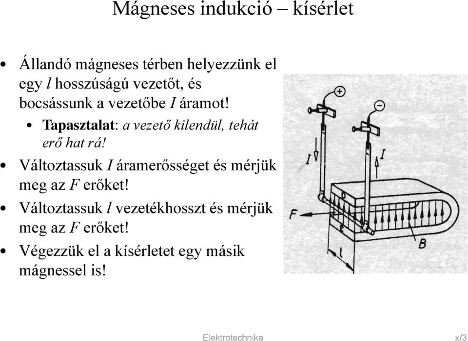 Tapasztalat: a vezető kilendül, tehát erő hat rá!