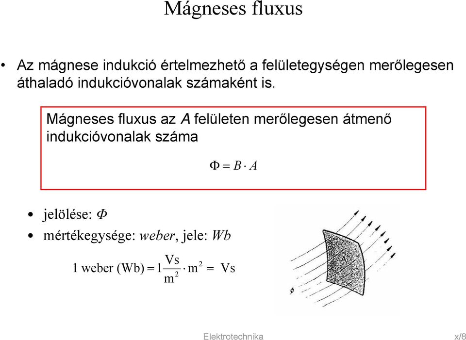 Mágneses fluxus az A felületen merőlegesen átmenő indukcióvonalak száma Φ