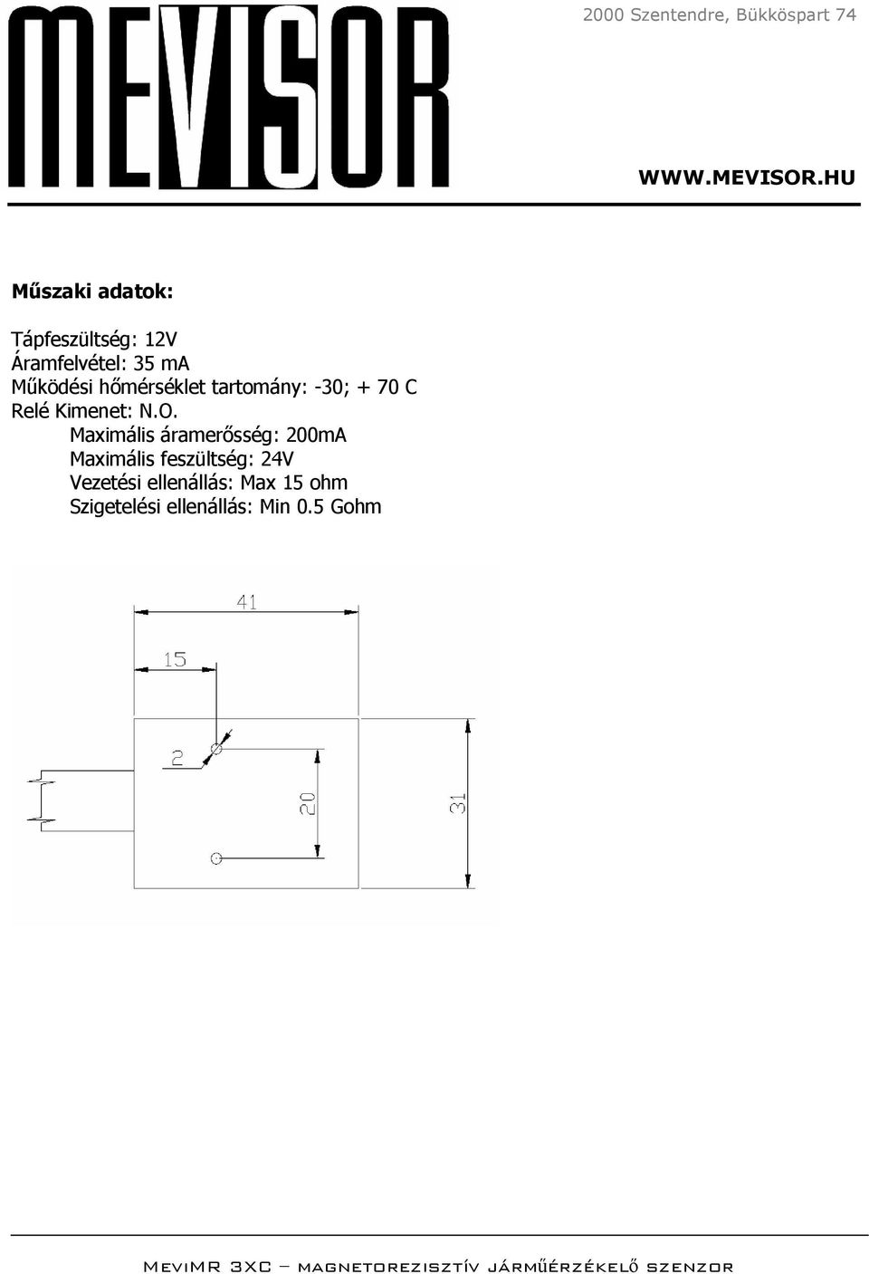 O. Maximális áramerősség: 200mA Maximális feszültség: 24V