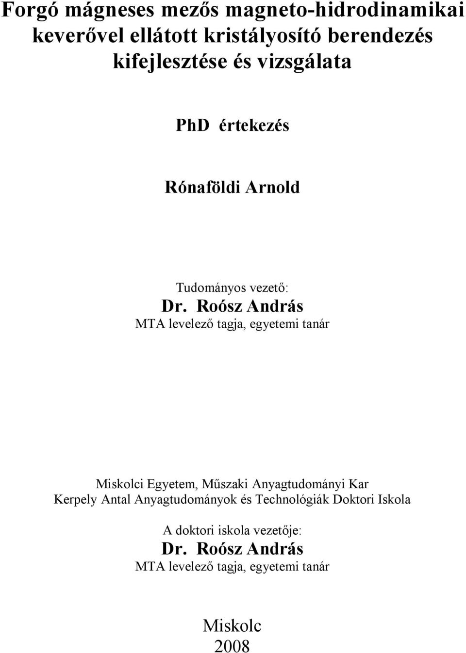 Roósz András MTA levelező tagja, egyetemi tanár Miskolci Egyetem, Műszaki Anyagtudományi Kar Kerpely