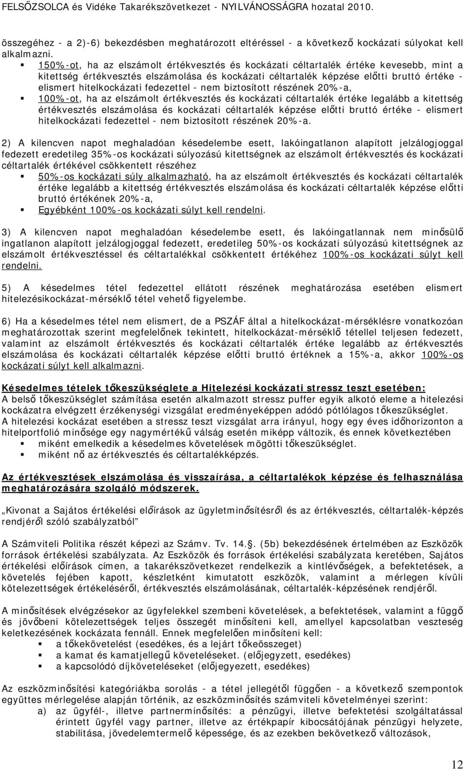 hitelkockázati fedezettel - nem biztosított részének 20%-a, 100%-ot, ha az elszámolt értékvesztés és kockázati céltartalék értéke legalább a kitettség értékvesztés elszámolása és kockázati