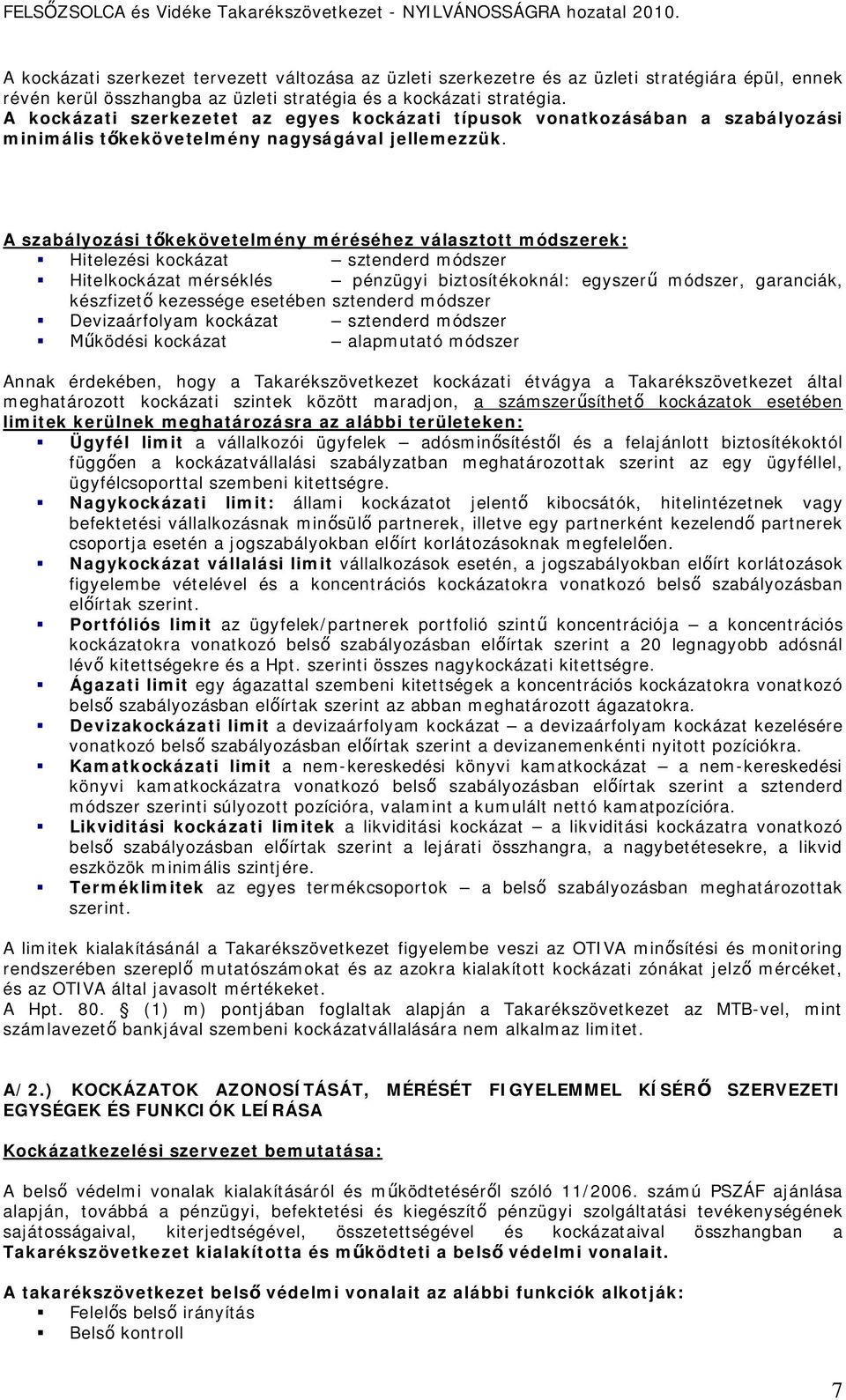 A szabályozási tőkekövetelmény méréséhez választott módszerek: Hitelezési kockázat sztenderd módszer Hitelkockázat mérséklés pénzügyi biztosítékoknál: egyszerű módszer, garanciák, készfizető