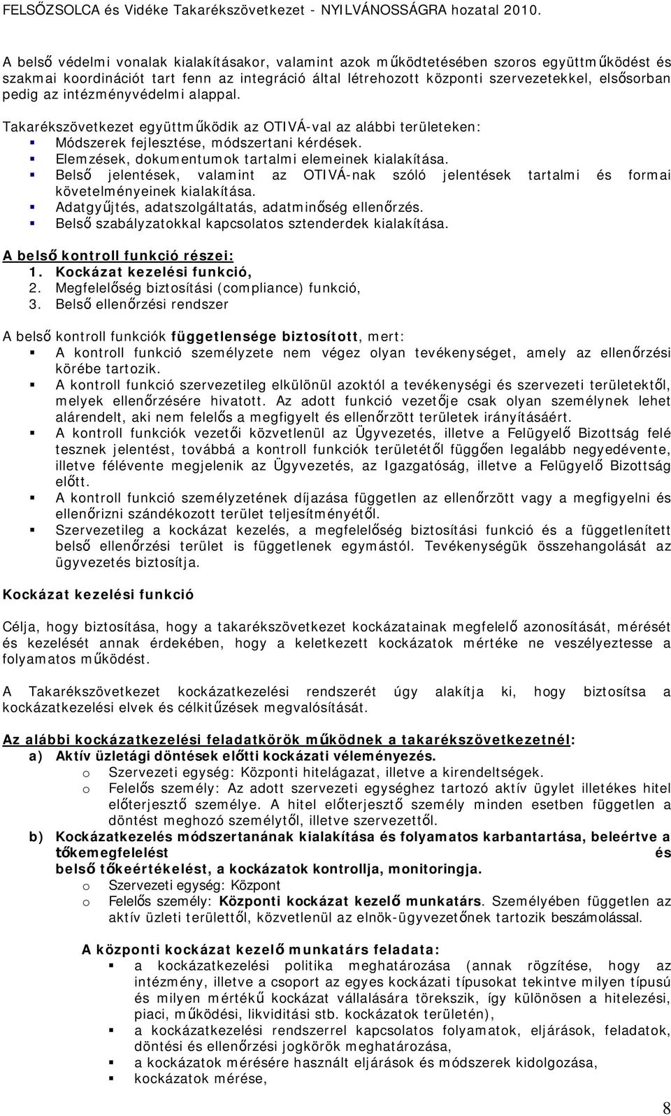 Belső jelentések, valamint az OTIVÁ-nak szóló jelentések tartalmi és formai követelményeinek kialakítása. Adatgyűjtés, adatszolgáltatás, adatminőség ellenőrzés.