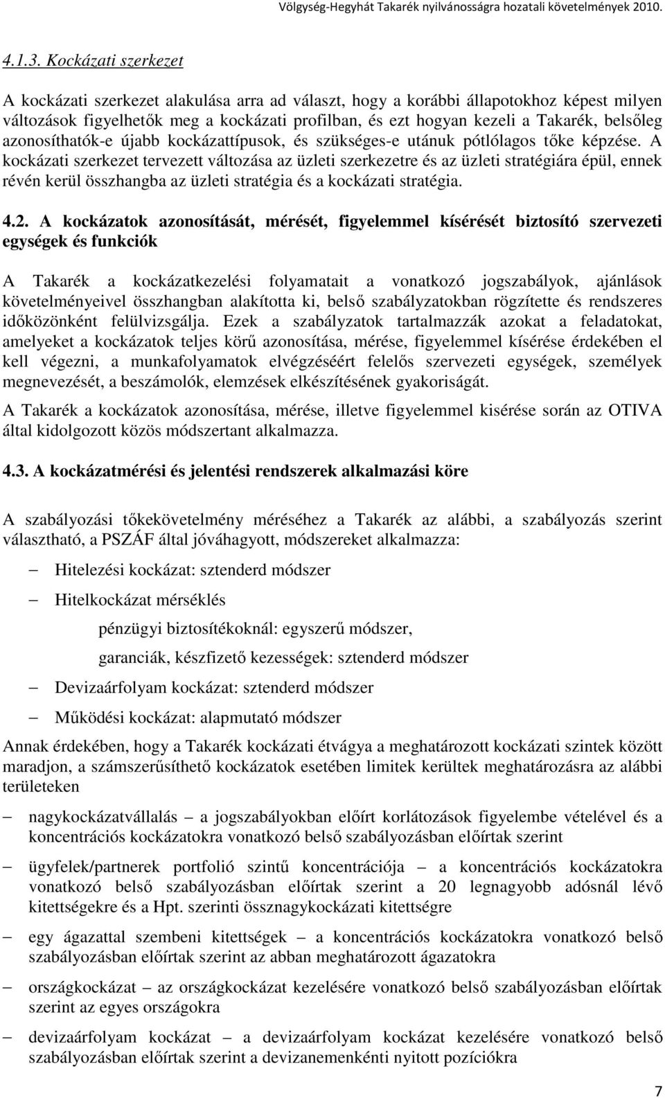 belsıleg azonosíthatók-e újabb kockázattípusok, és szükséges-e utánuk pótlólagos tıke képzése.