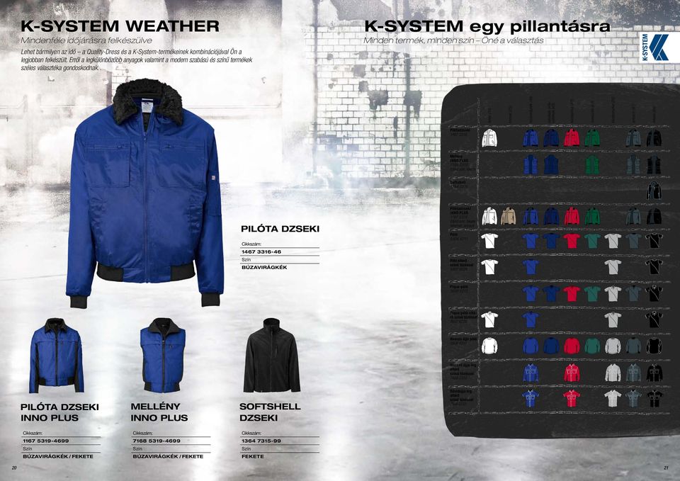 . K-SYSTEM egy pillantásra Minden termék, minden szín Öné a választás (10) (25) (46) (48)/ (49) középpiros (55) (65) középszürke (95) antracit (97) fekete (99) Pilóta dzseki 1467 3316 Mellény INNO