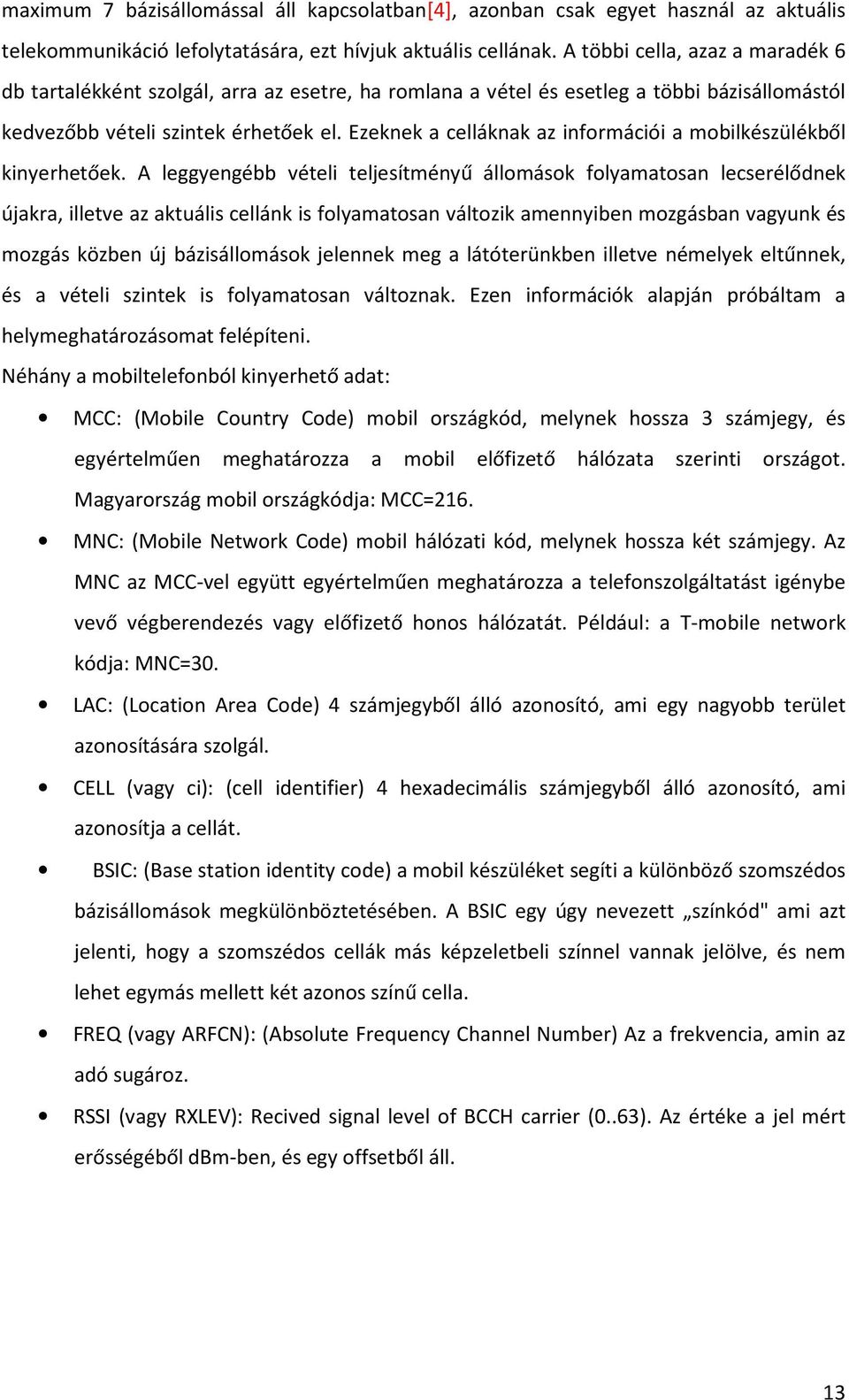 Ezeknek a celláknak az információi a mobilkészülékből kinyerhetőek.