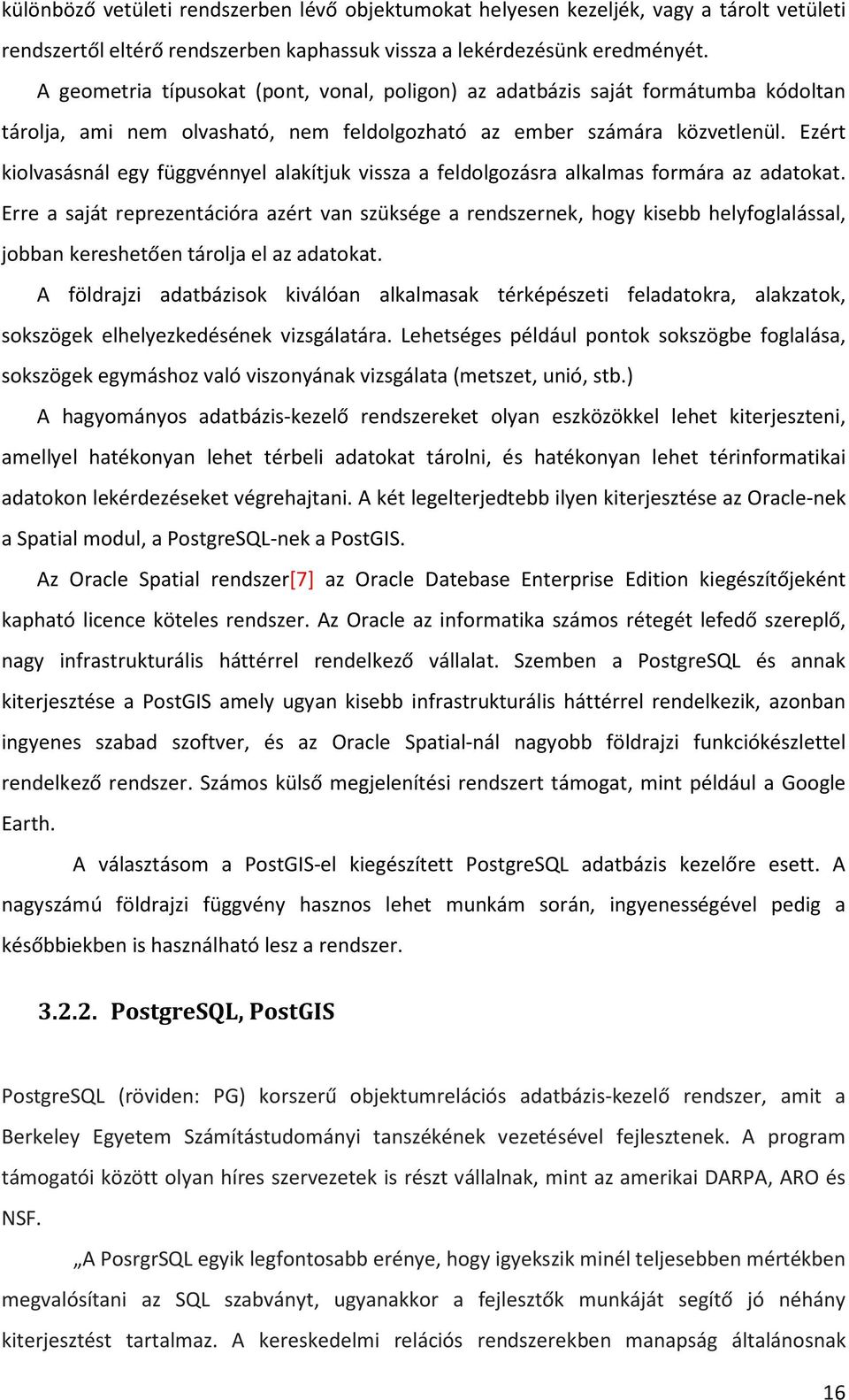 Ezért kiolvasásnál egy függvénnyel alakítjuk vissza a feldolgozásra alkalmas formára az adatokat.