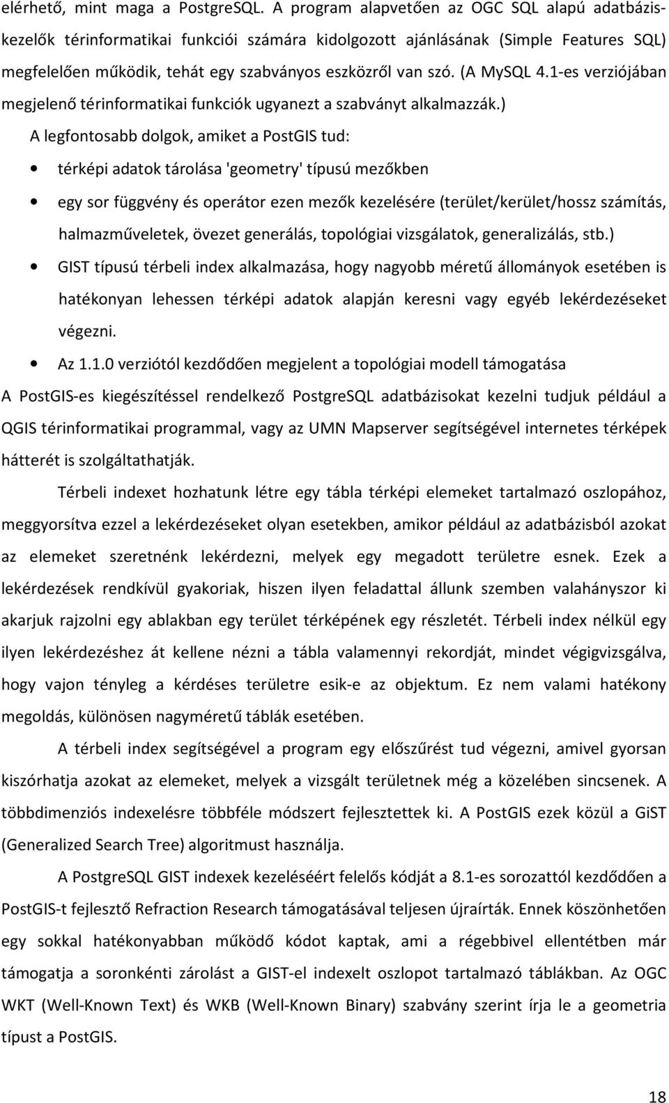 (A MySQL 4.1-es verziójában megjelenő térinformatikai funkciók ugyanezt a szabványt alkalmazzák.