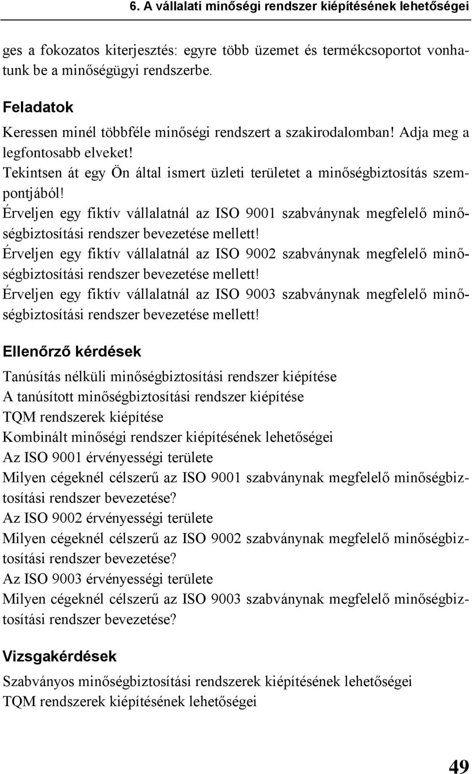 Érveljen egy fiktív vállalatnál az ISO 9001 szabványnak megfelelő minőségbiztosítási rendszer bevezetése mellett!