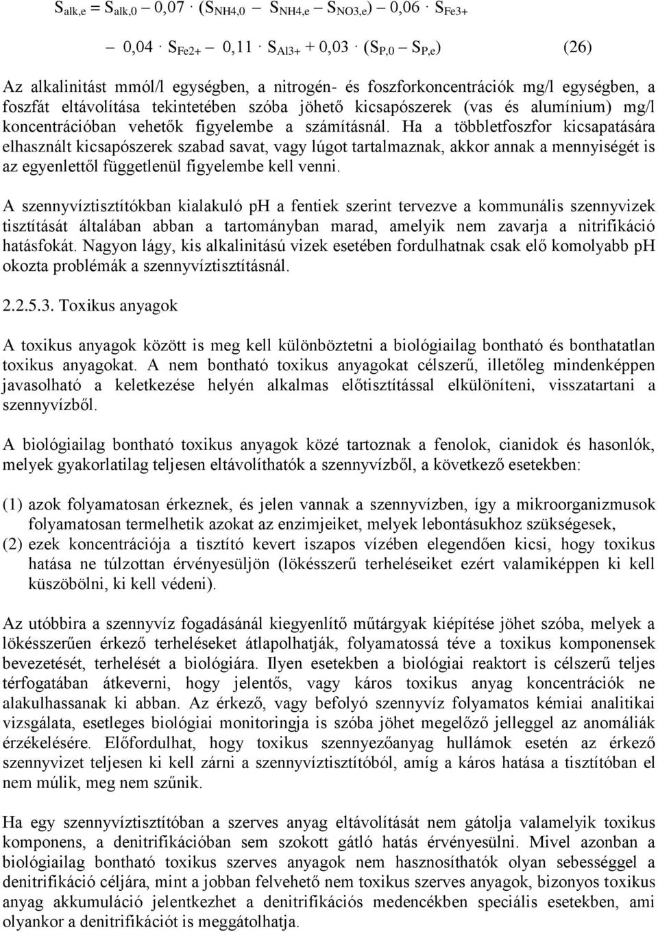 Ha a többletfoszfor kicsapatására elhasznált kicsapószerek szabad savat, vagy lúgot tartalmaznak, akkor annak a mennyiségét is az egyenlettől függetlenül figyelembe kell venni.