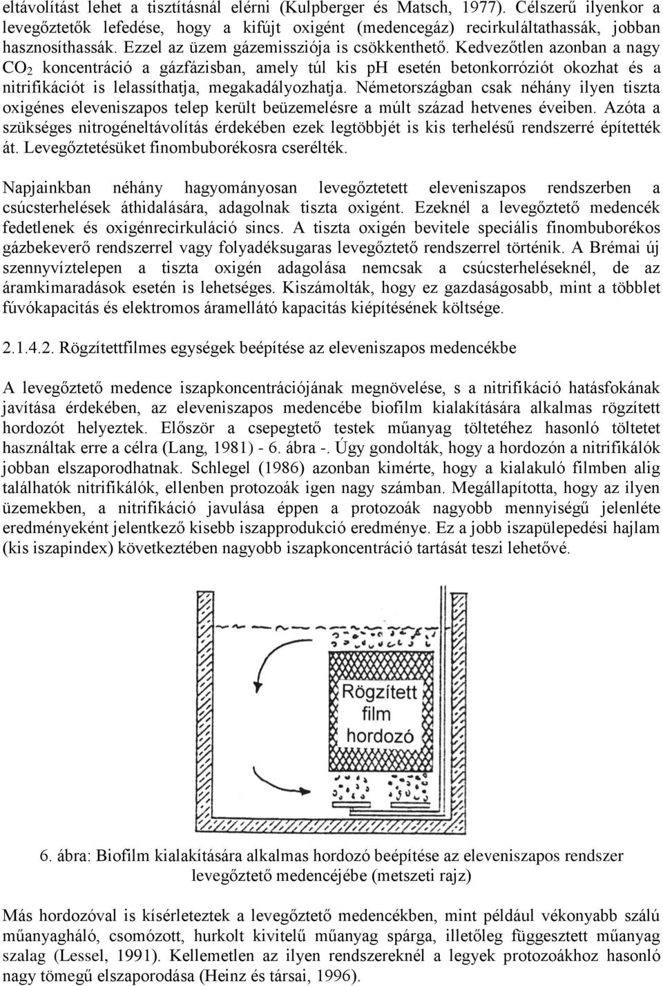 Kedvezőtlen azonban a nagy CO 2 koncentráció a gázfázisban, amely túl kis ph esetén betonkorróziót okozhat és a nitrifikációt is lelassíthatja, megakadályozhatja.