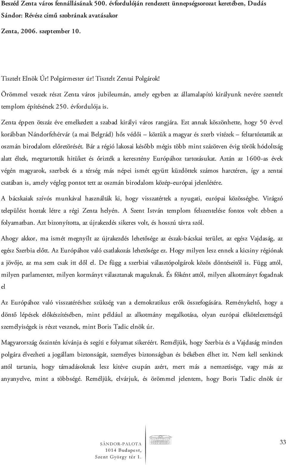 Zenta éppen ötszáz éve emelkedett a szabad királyi város rangjára.