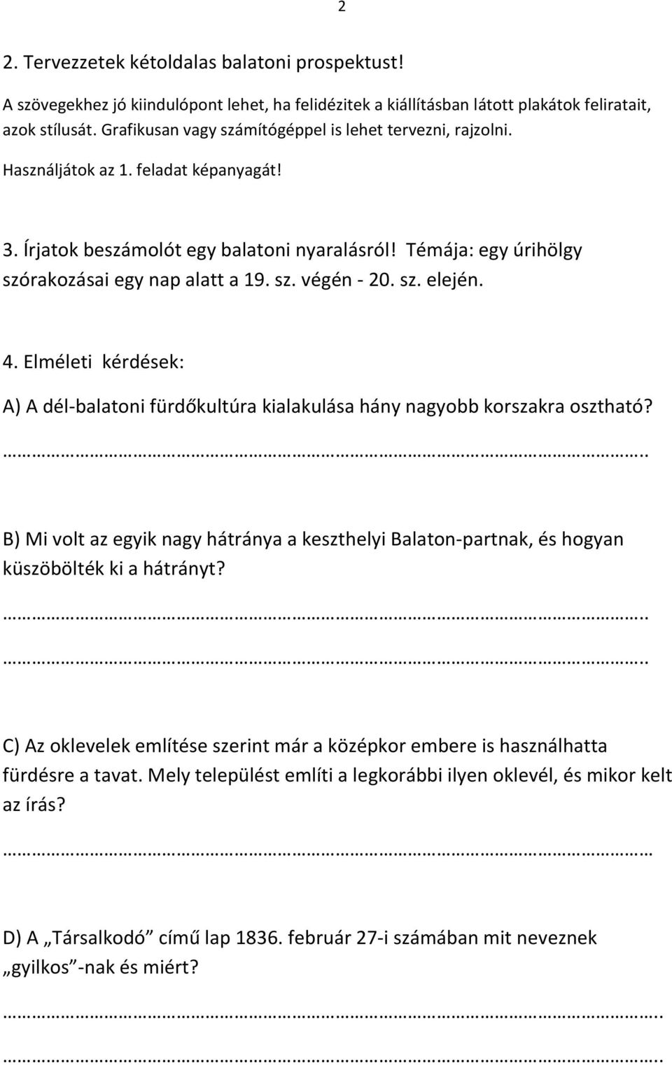sz. végén - 20. sz. elején. 4. Elméleti kérdések: A) A dél-balatoni fürdőkultúra kialakulása hány nagyobb korszakra osztható?