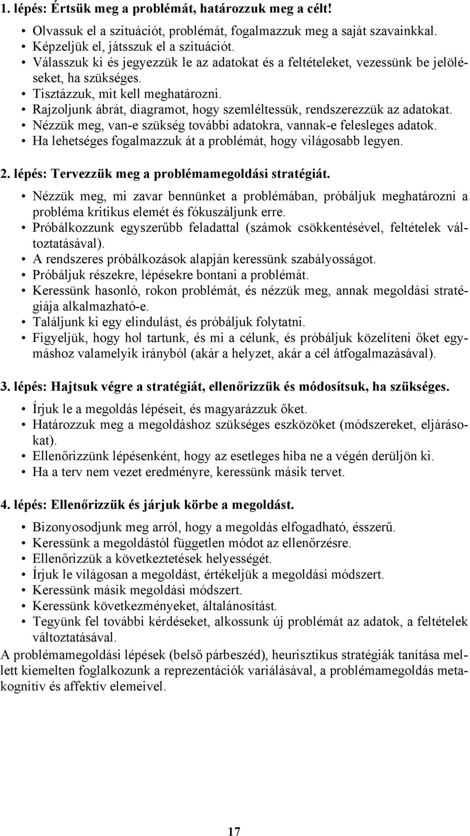 Rajzoljunk ábrát, diagramot, hogy szemléltessük, rendszerezzük az adatokat. Nézzük meg, van-e szükség további adatokra, vannak-e felesleges adatok.