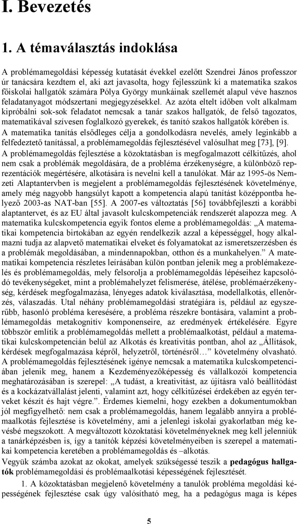 főiskolai hallgatók számára Pólya György munkáinak szellemét alapul véve hasznos feladatanyagot módszertani megjegyzésekkel.