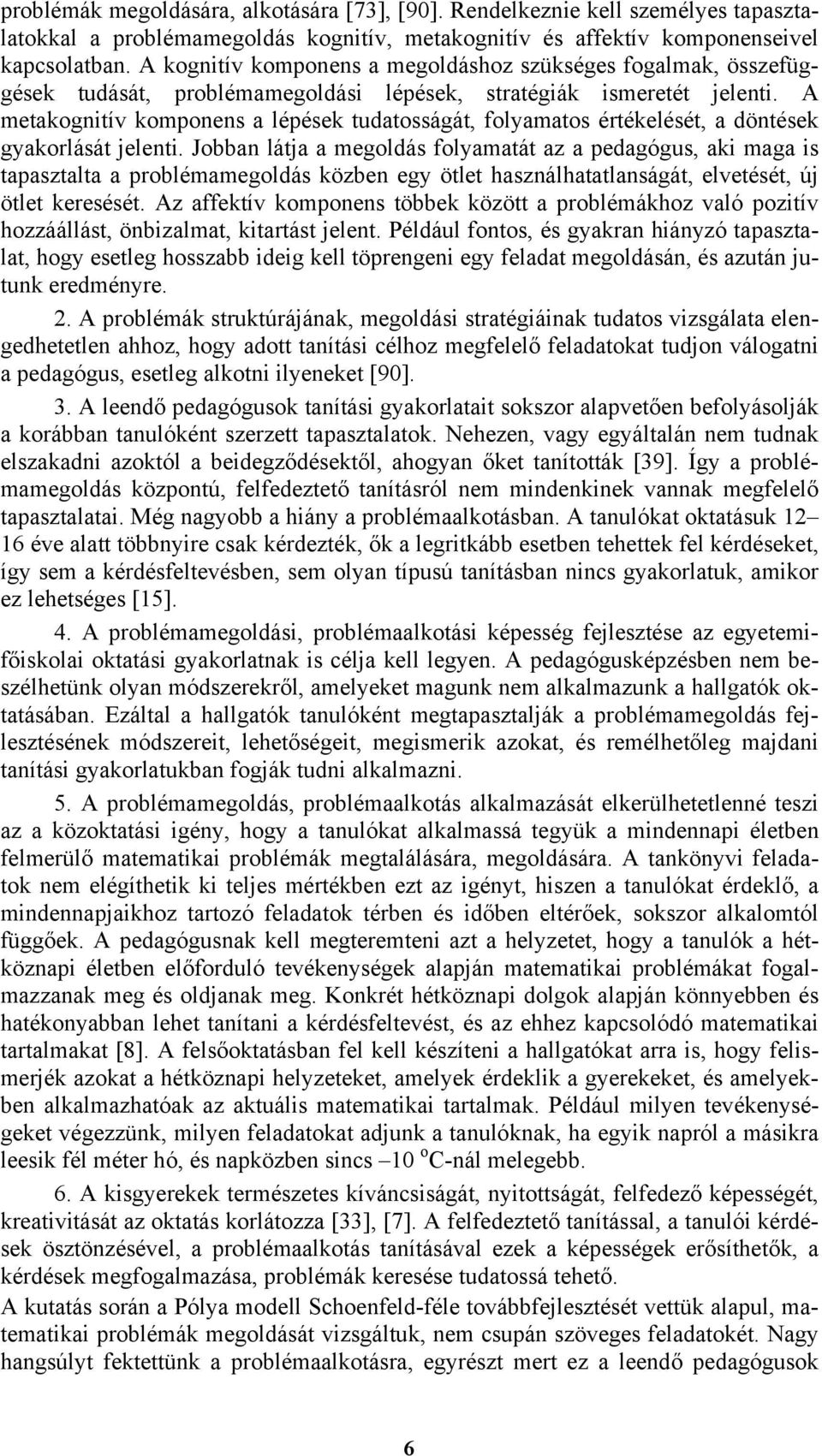 A metakognitív komponens a lépések tudatosságát, folyamatos értékelését, a döntések gyakorlását jelenti.