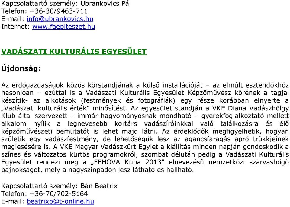 tagjai készítik- az alkotások (festmények és fotográfiák) egy része korábban elnyerte a Vadászati kulturális érték minősítést.