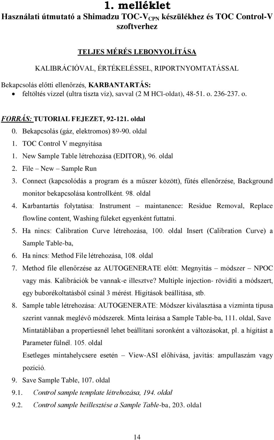 TOC Control V megnyitása 1. New Sample Table létrehozása (EDITOR), 96. oldal 2. File New Sample Run 3.