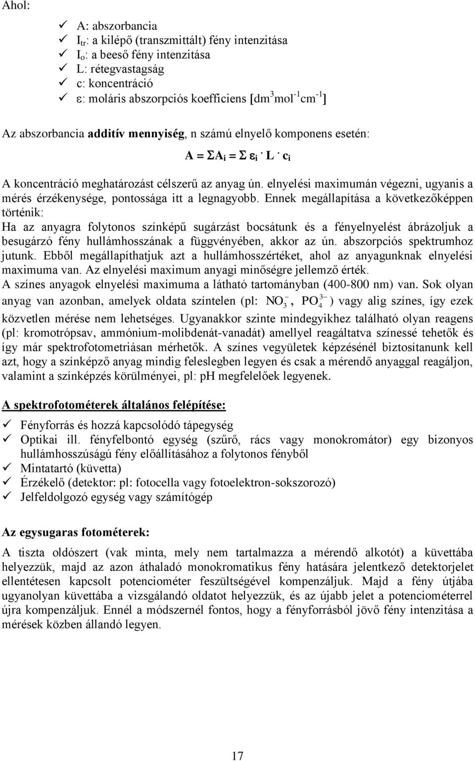 elnyelési maximumán végezni, ugyanis a mérés érzékenysége, pontossága itt a legnagyobb.