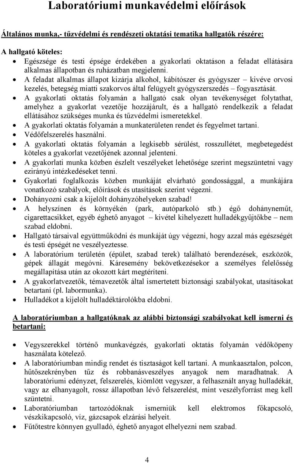 A feladat alkalmas állapot kizárja alkohol, kábítószer és gyógyszer kivéve orvosi kezelés, betegség miatti szakorvos által felügyelt gyógyszerszedés fogyasztását.