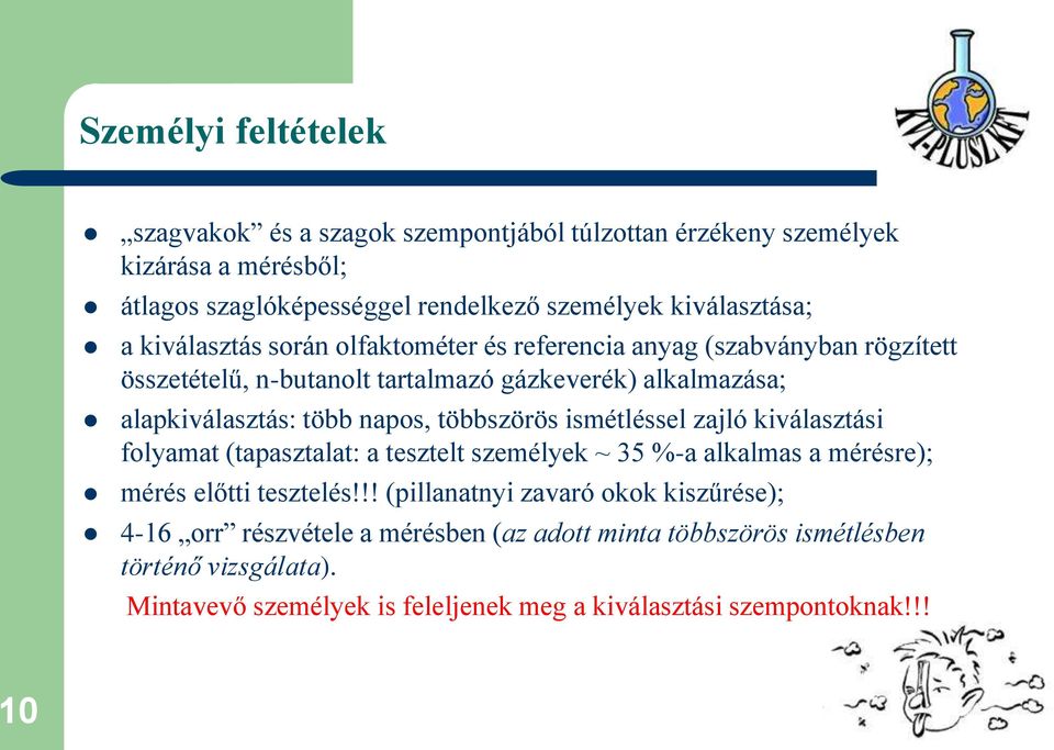 többszörös ismétléssel zajló kiválasztási folyamat (tapasztalat: a tesztelt személyek ~ 35 %-a alkalmas a mérésre); mérés előtti tesztelés!