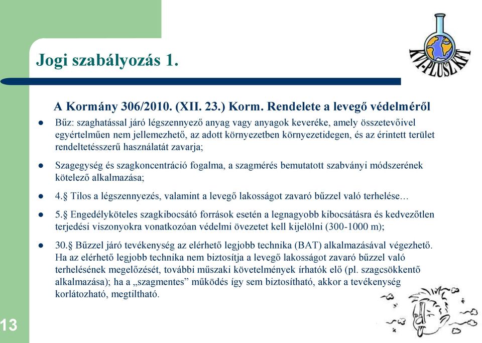 terület rendeltetésszerű használatát zavarja; Szagegység és szagkoncentráció fogalma, a szagmérés bemutatott szabványi módszerének kötelező alkalmazása; 4.