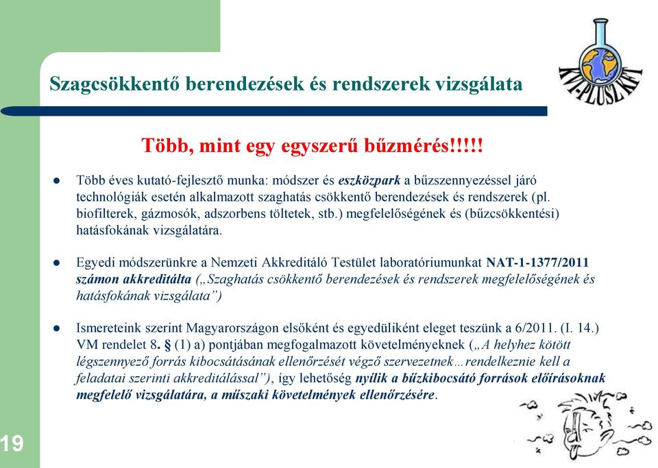 biofilterek, gázmosók, adszorbens töltetek, stb.) megfelelőségének és (bűzcsökkentési) hatásfokának vizsgálatára.