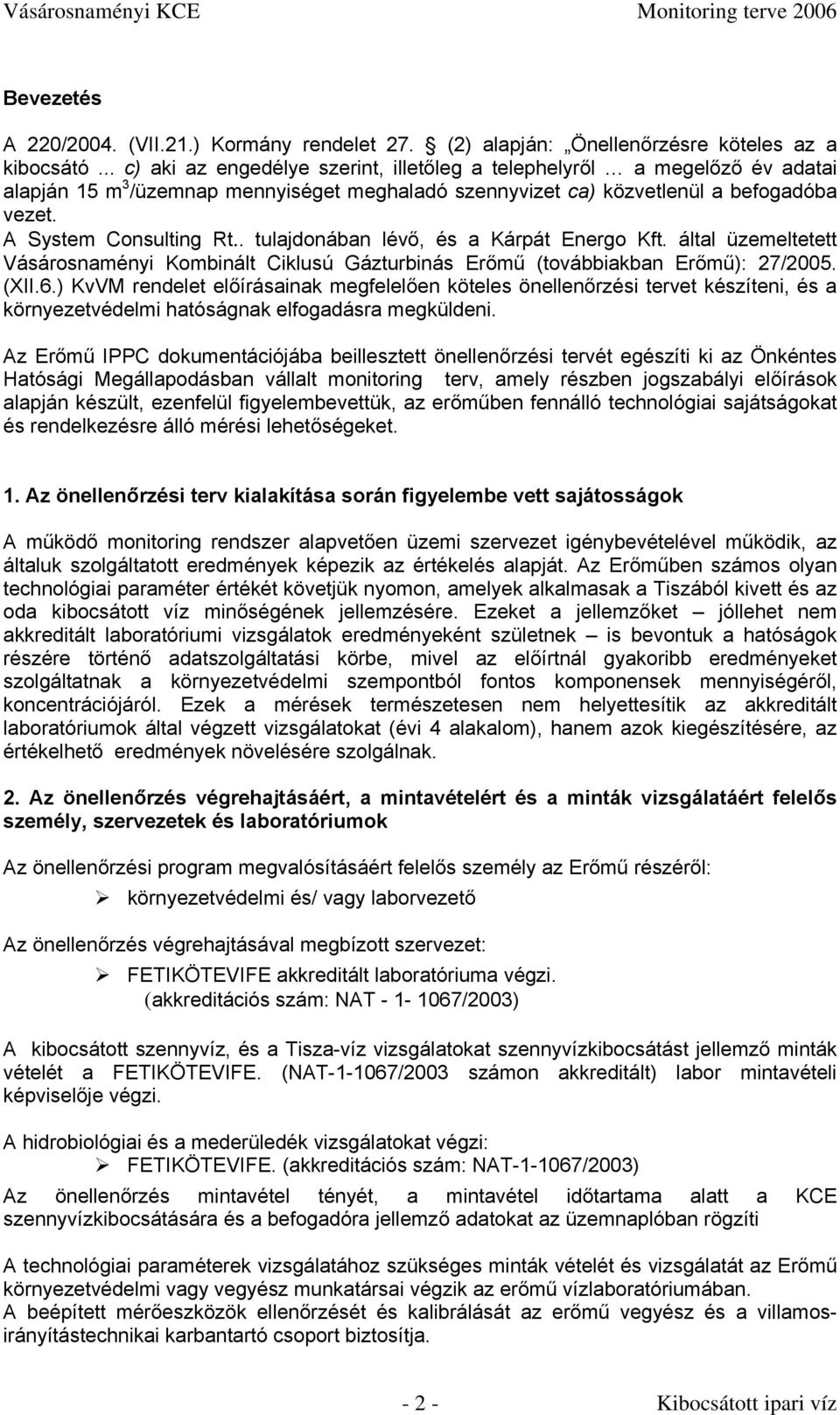 . tulajdonában lévő, és a Kárpát Energo Kft. által üzemeltetett Vásárosnaményi Kombinált Ciklusú Gázturbinás Erőmű (továbbiakban Erőmű): 27/2005. (XII.6.