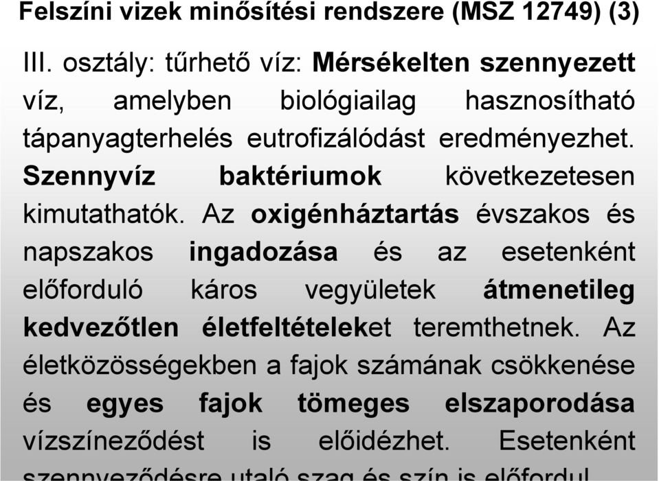 eredményezhet. Szennyvíz baktériumok következetesen kimutathatók.