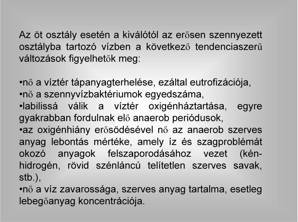 elő anaerob periódusok, az oxigénhiány erősödésével nő az anaerob szerves anyag lebontás mértéke, amely íz és szagproblémát okozó anyagok