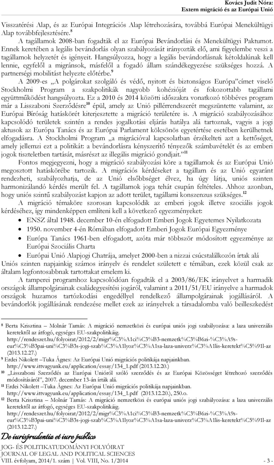 Ennek keretében a legális bevándorlás olyan szabályozását irányozták elő, ami figyelembe veszi a tagállamok helyzetét és igényeit.