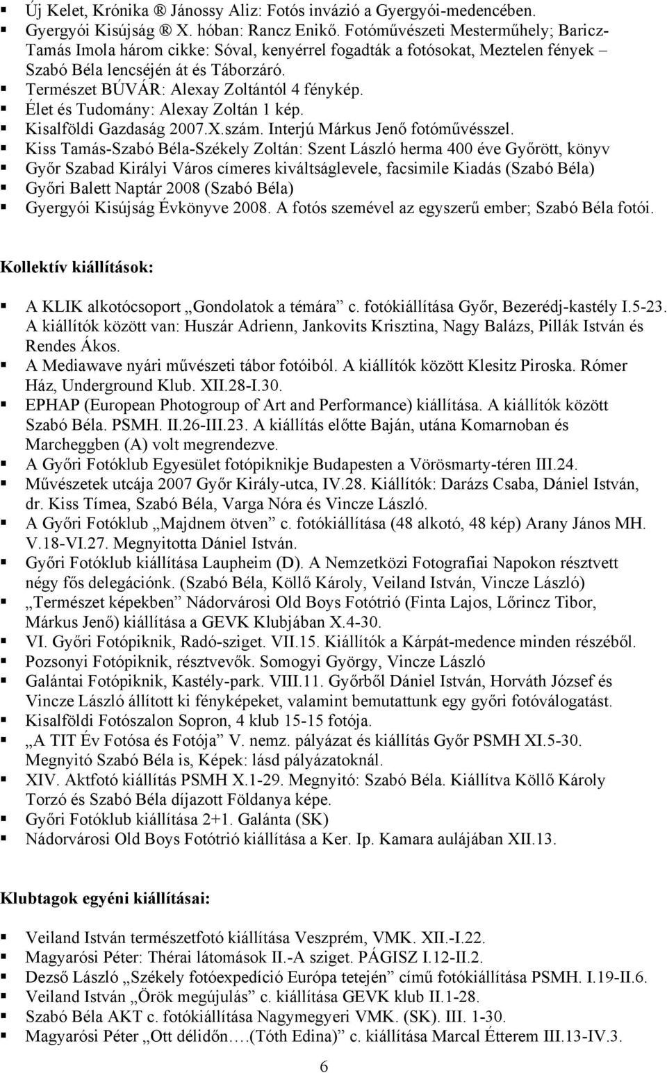 Élet és Tudomány: Alexay Zoltán 1 kép. Kisalföldi Gazdaság 2007.X.szám. Interjú Márkus Jenő fotóművésszel.
